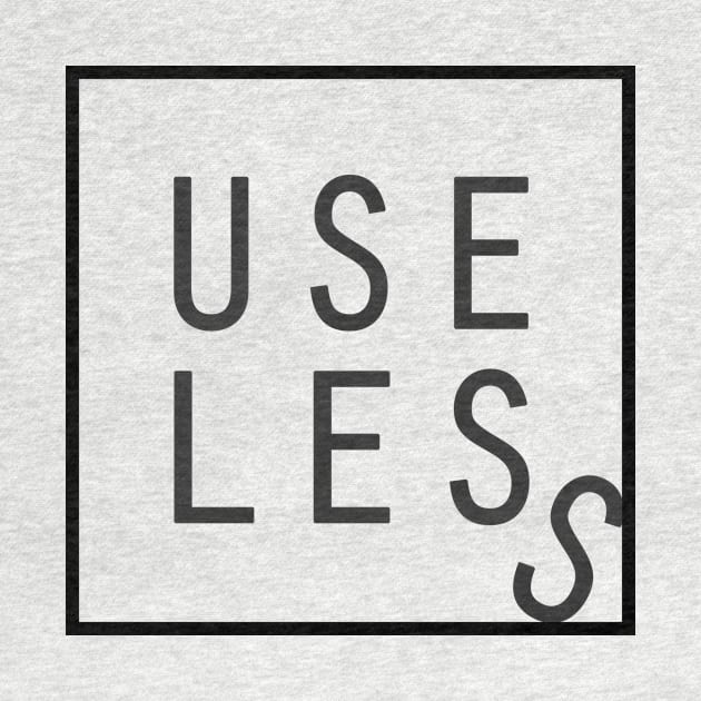 Useless by SmartArse Tshirts